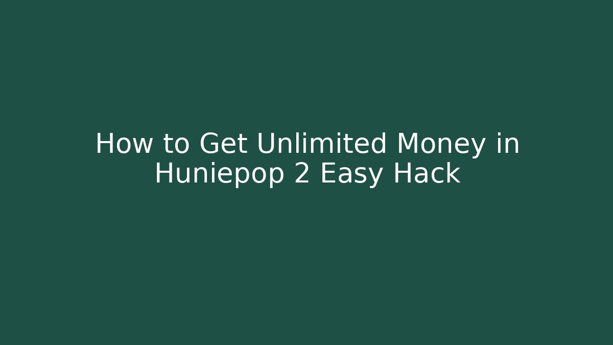 How to Get Unlimited Money in Huniepop 2 Easy Hack