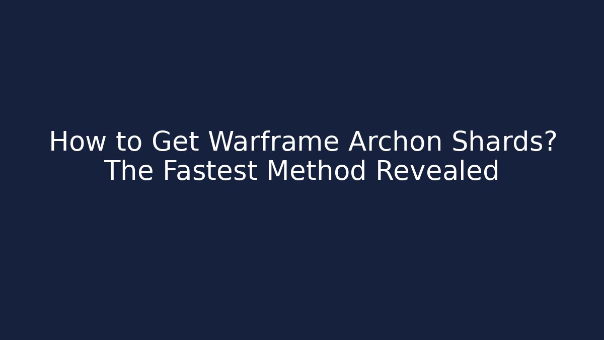 How to Get Warframe Archon Shards? The Fastest Method Revealed