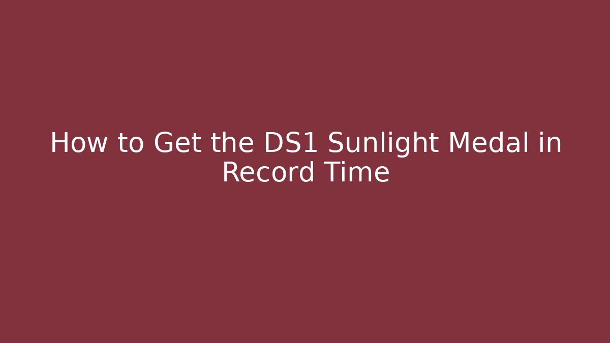 How to Get the DS1 Sunlight Medal in Record Time