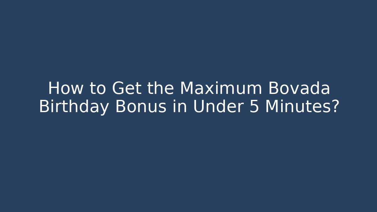 How to Get the Maximum Bovada Birthday Bonus in Under 5 Minutes? - The Family Holidays