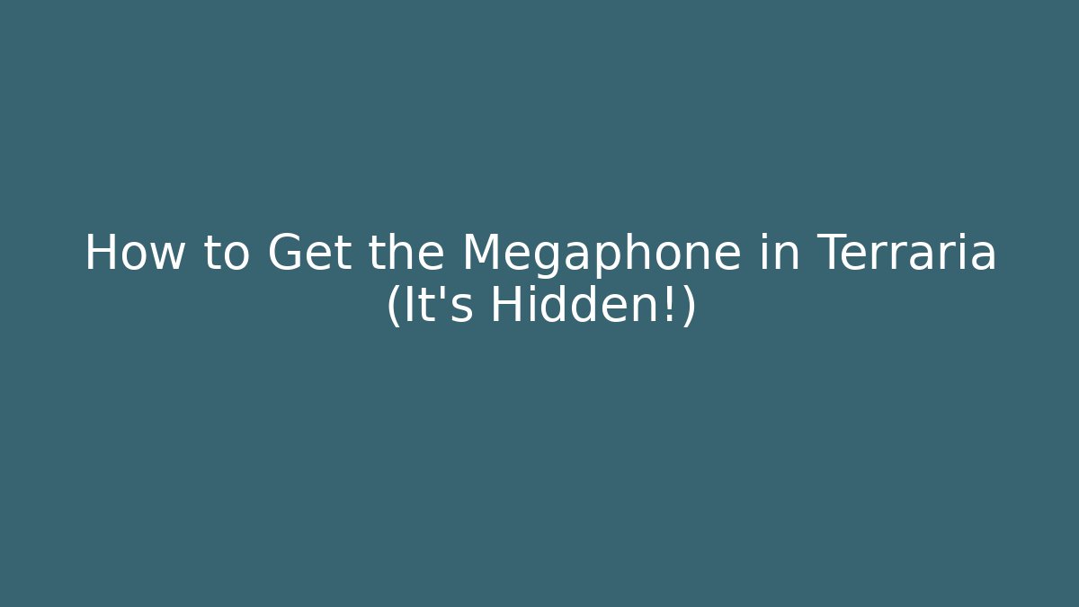 How to Get the Megaphone in Terraria (It’s Hidden!)