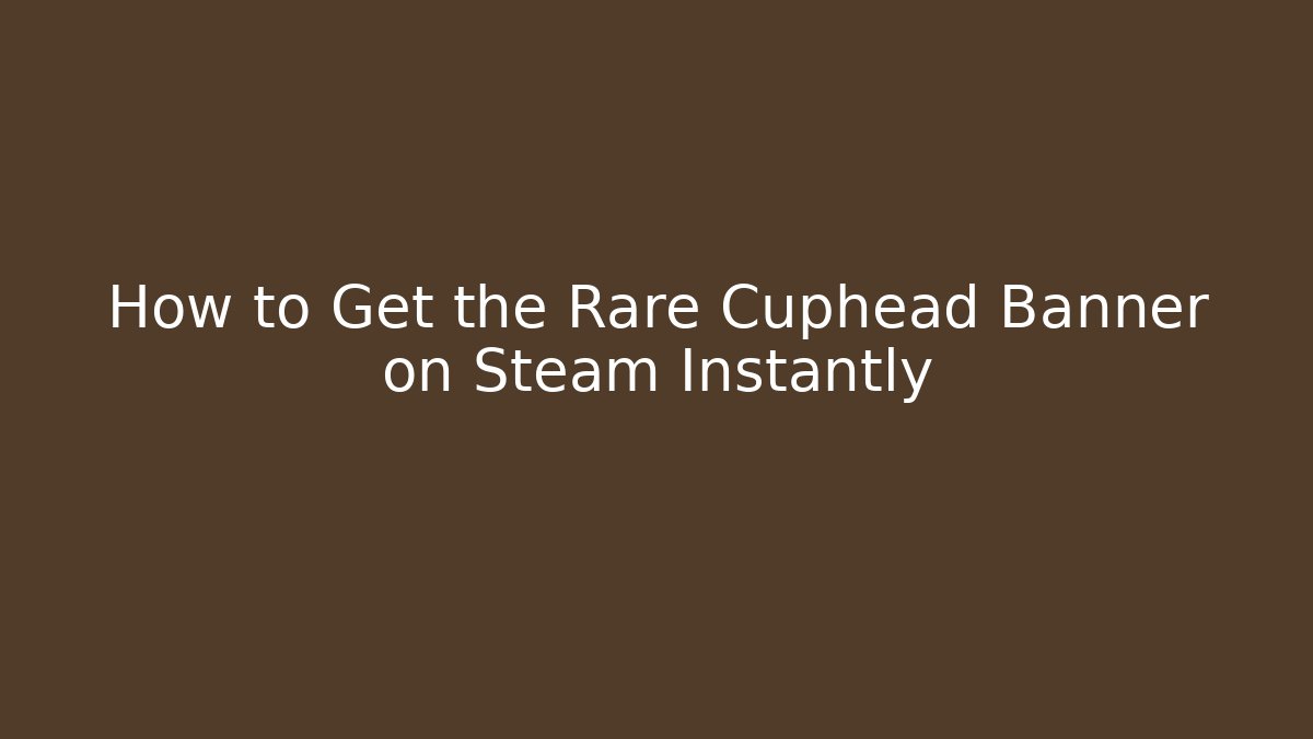 How to Get the Rare Cuphead Banner on Steam Instantly