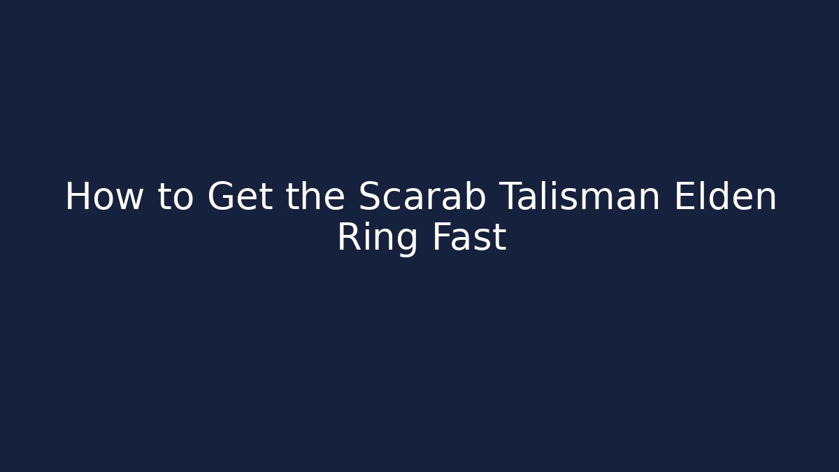 How to Get the Scarab Talisman Elden Ring Fast - The Family Holidays