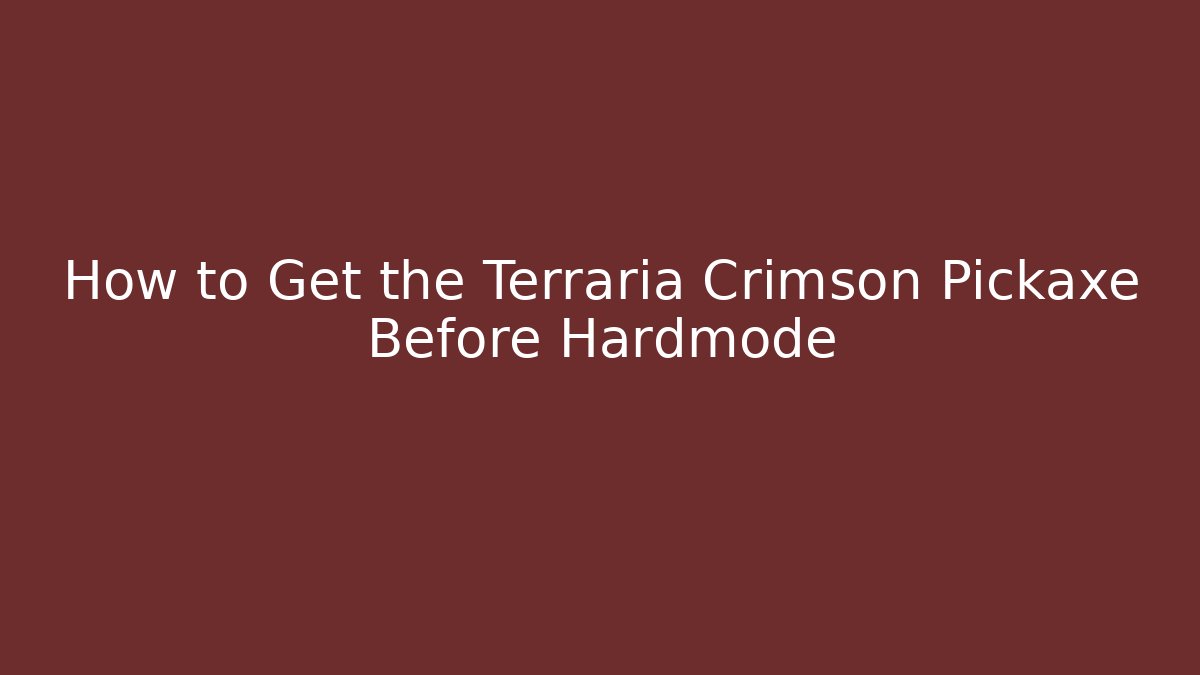 How to Get the Terraria Crimson Pickaxe Before Hardmode