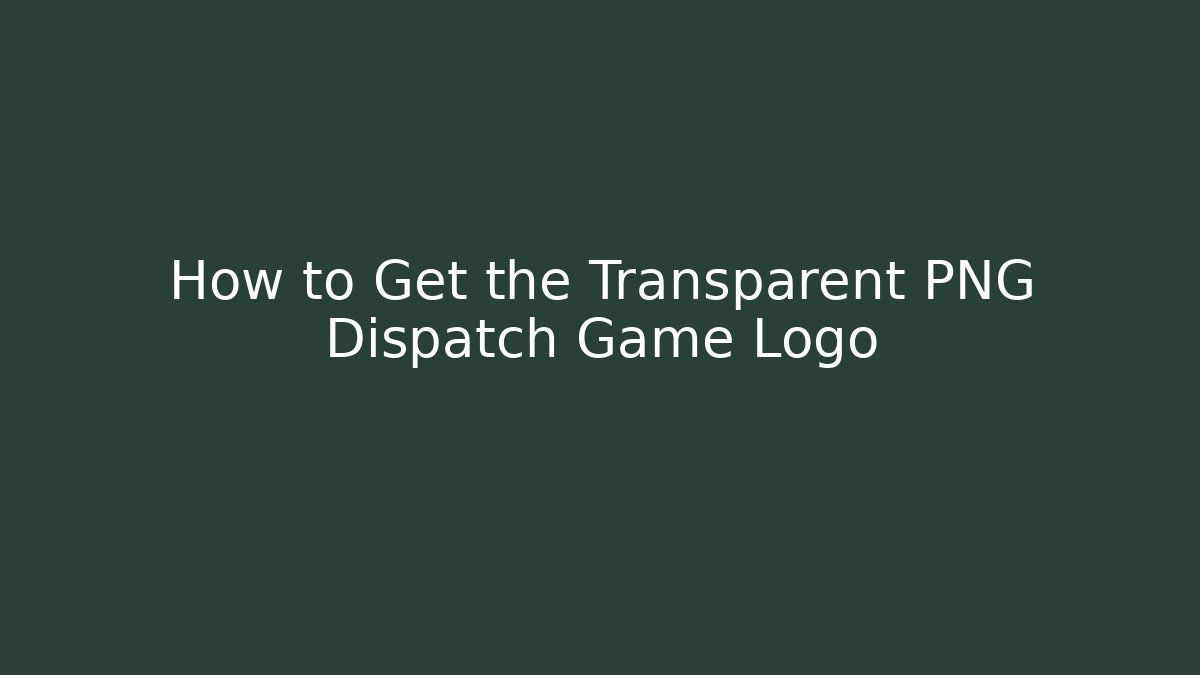 How to Get the Transparent PNG Dispatch Game Logo