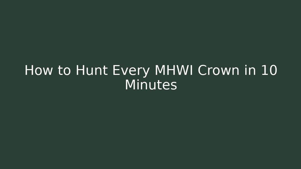 How to Hunt Every MHWI Crown in 10 Minutes