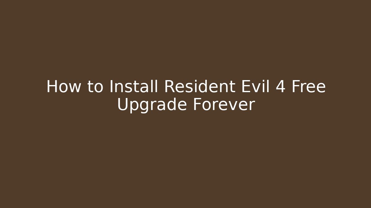 How to Install Resident Evil 4 Free Upgrade Forever