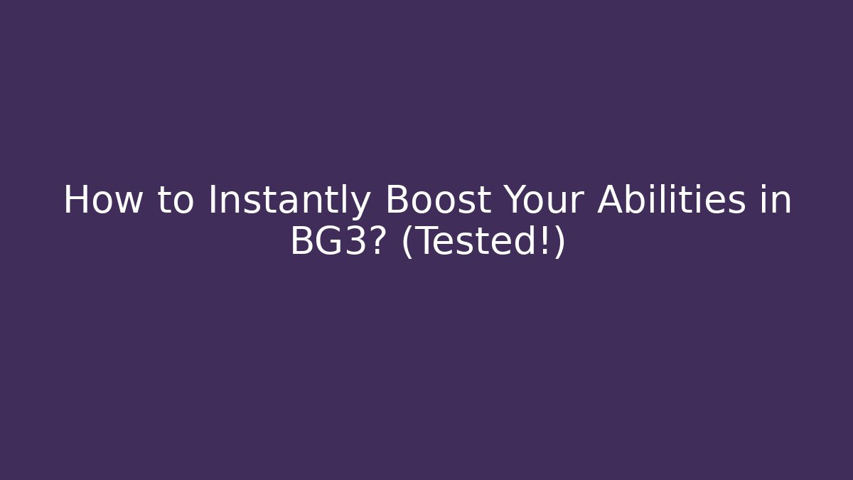 How to Instantly Boost Your Abilities in BG3? (Tested!) - The Family Holidays