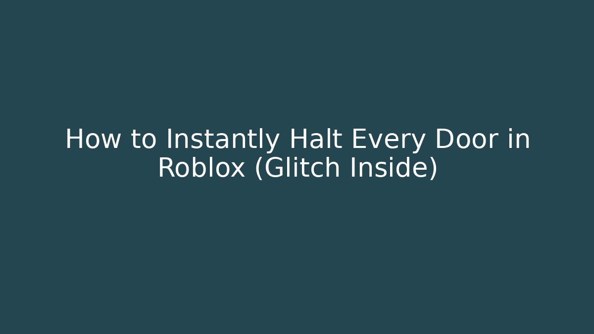 How to Instantly Halt Every Door in Roblox (Glitch Inside)
