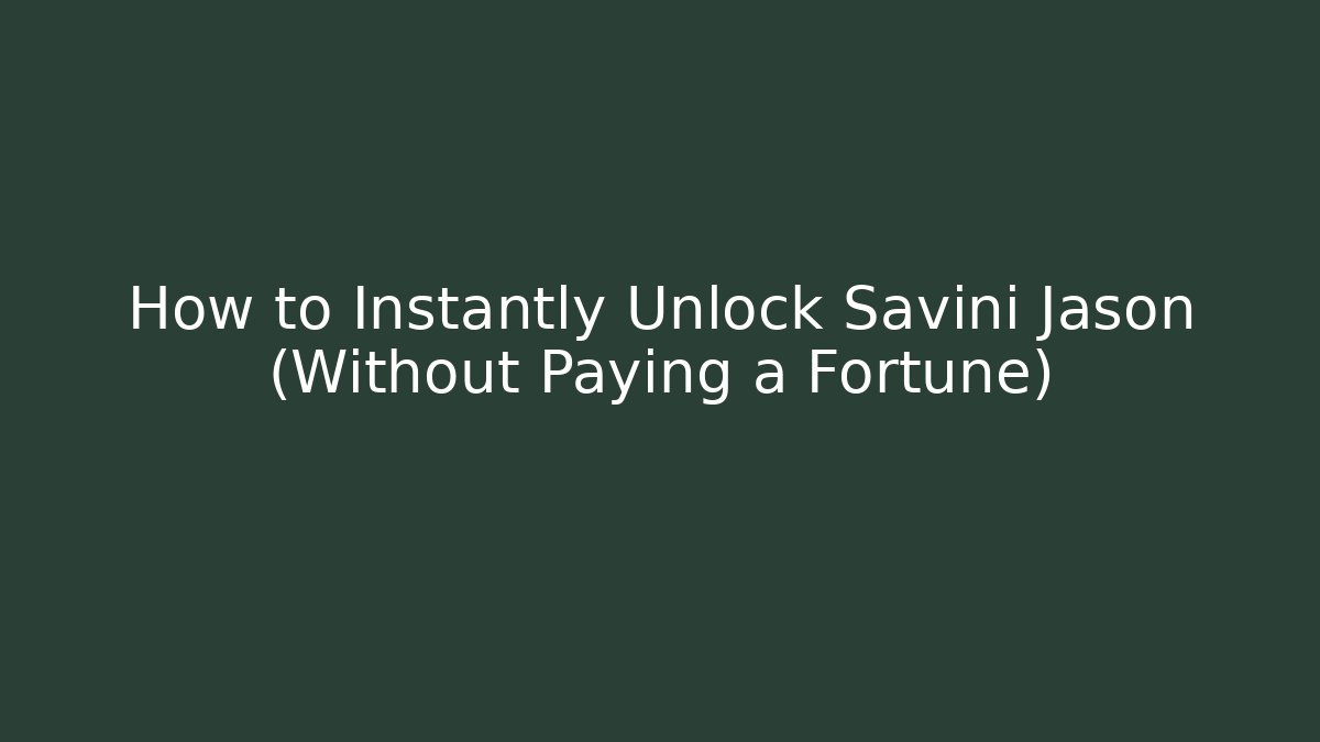 How to Instantly Unlock Savini Jason (Without Paying a Fortune)