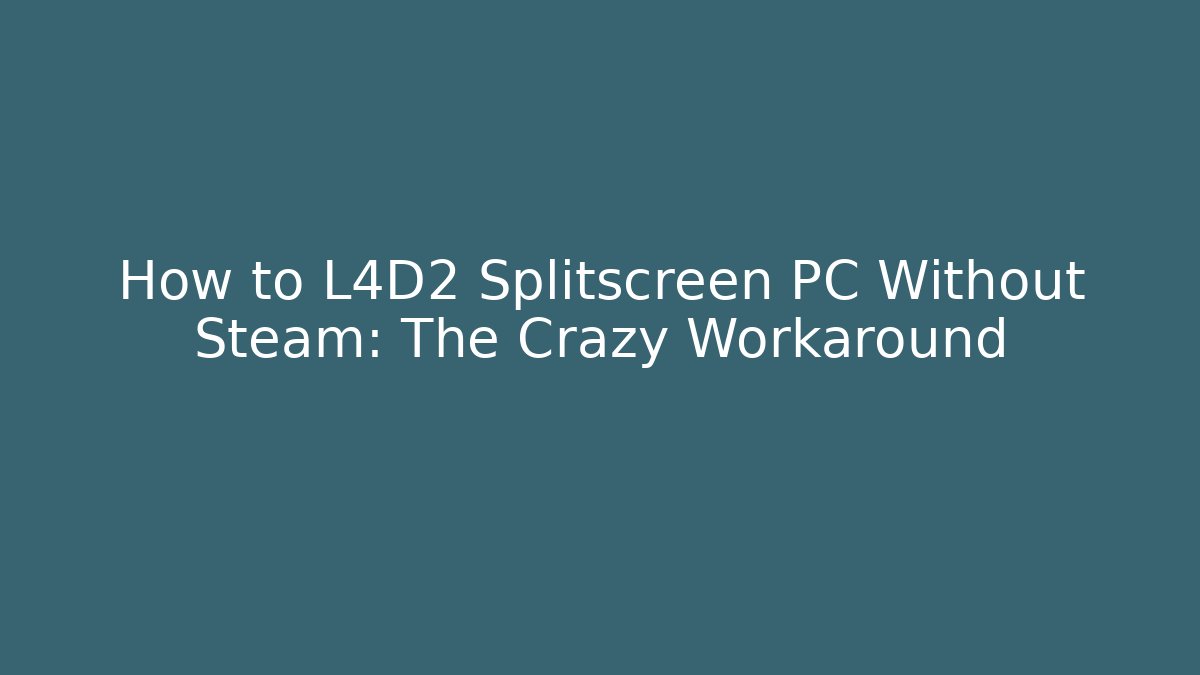 How to L4D2 Splitscreen PC Without Steam: The Crazy Workaround