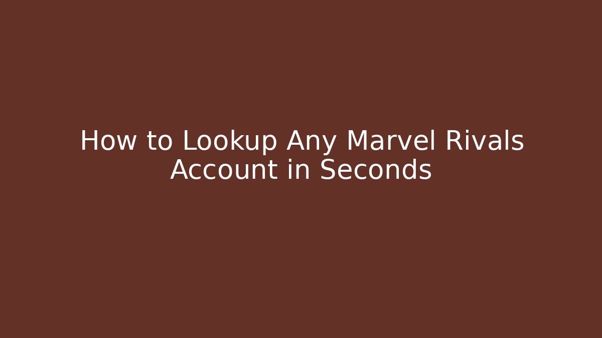 How to Lookup Any Marvel Rivals Account in Seconds
