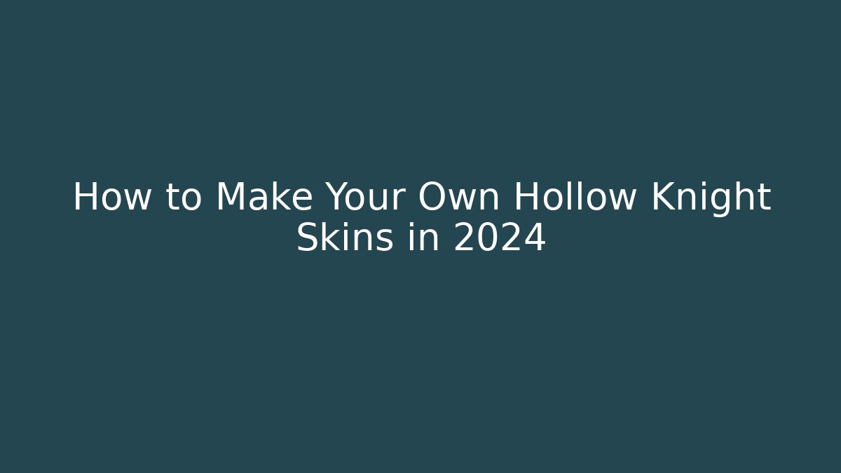 How to Make Your Own Hollow Knight Skins in 2024