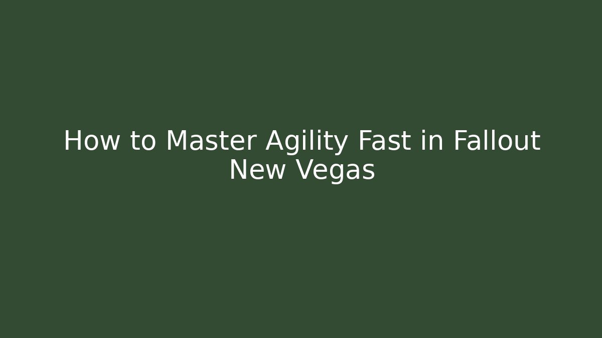 How to Master Agility Fast in Fallout New Vegas