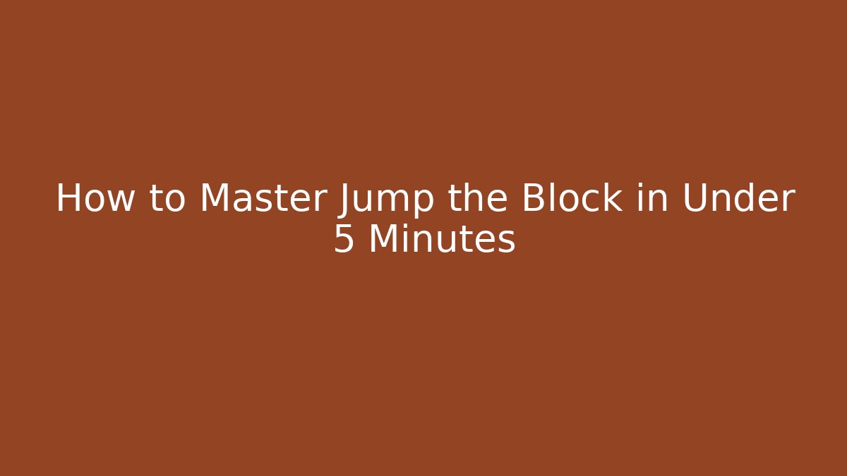 How to Master Jump the Block in Under 5 Minutes