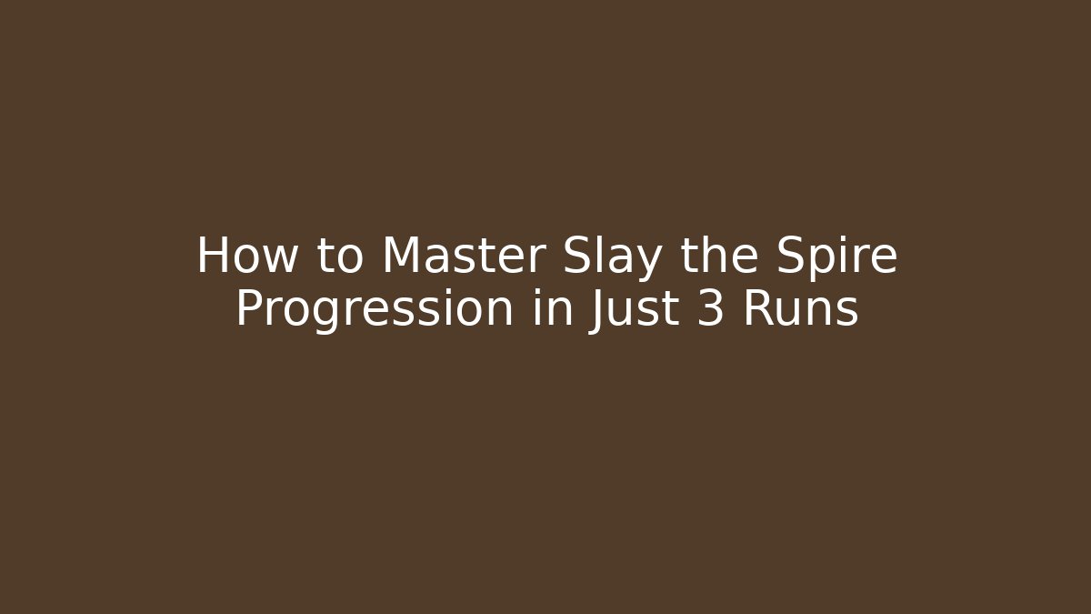 How to Master Slay the Spire Progression in Just 3 Runs
