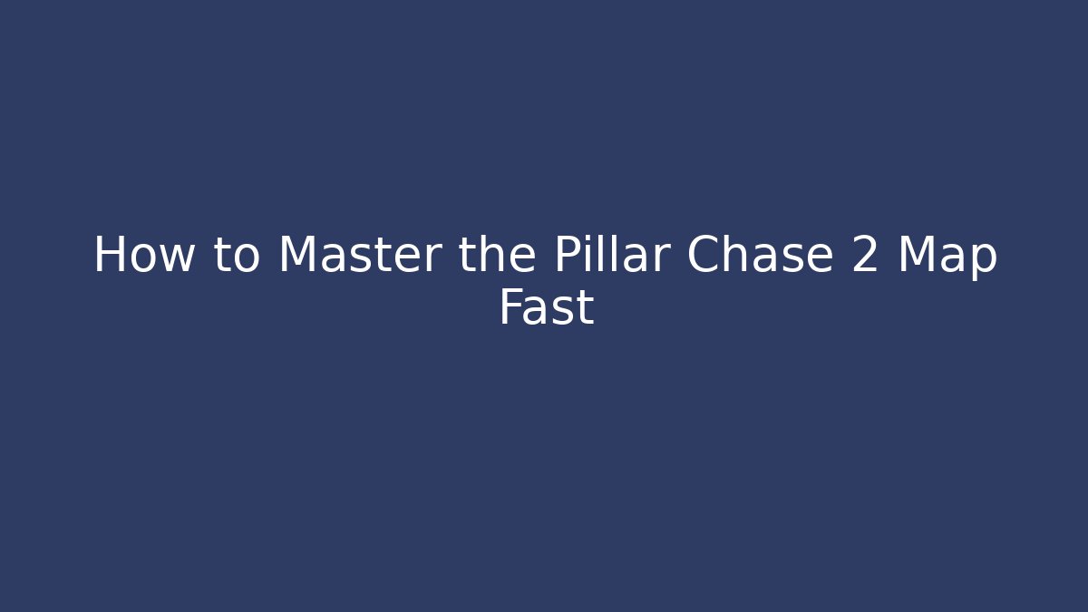 How to Master the Pillar Chase 2 Map Fast