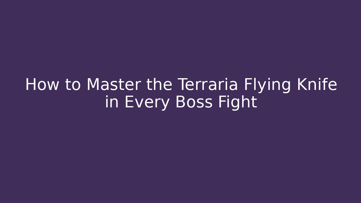 How to Master the Terraria Flying Knife in Every Boss Fight - The Family Holidays