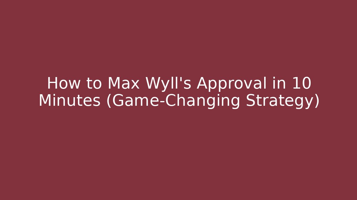 How to Max Wyll’s Approval in 10 Minutes (Game-Changing Strategy)