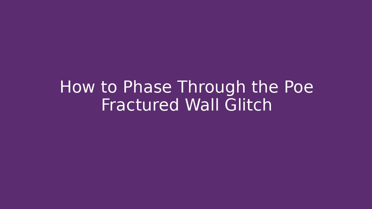 How to Phase Through the Poe Fractured Wall Glitch