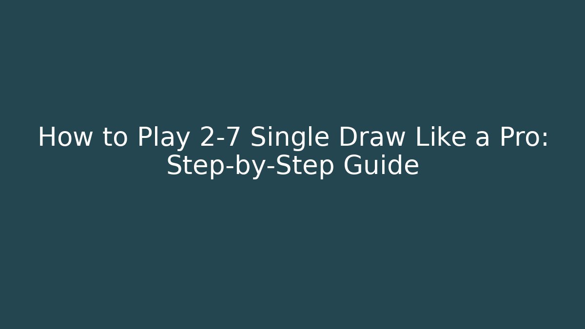 How to Play 2-7 Single Draw Like a Pro: Step-by-Step Guide