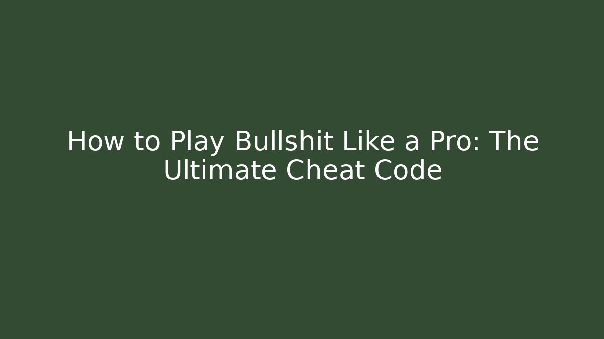 How to Play Bullshit Like a Pro: The Ultimate Cheat Code