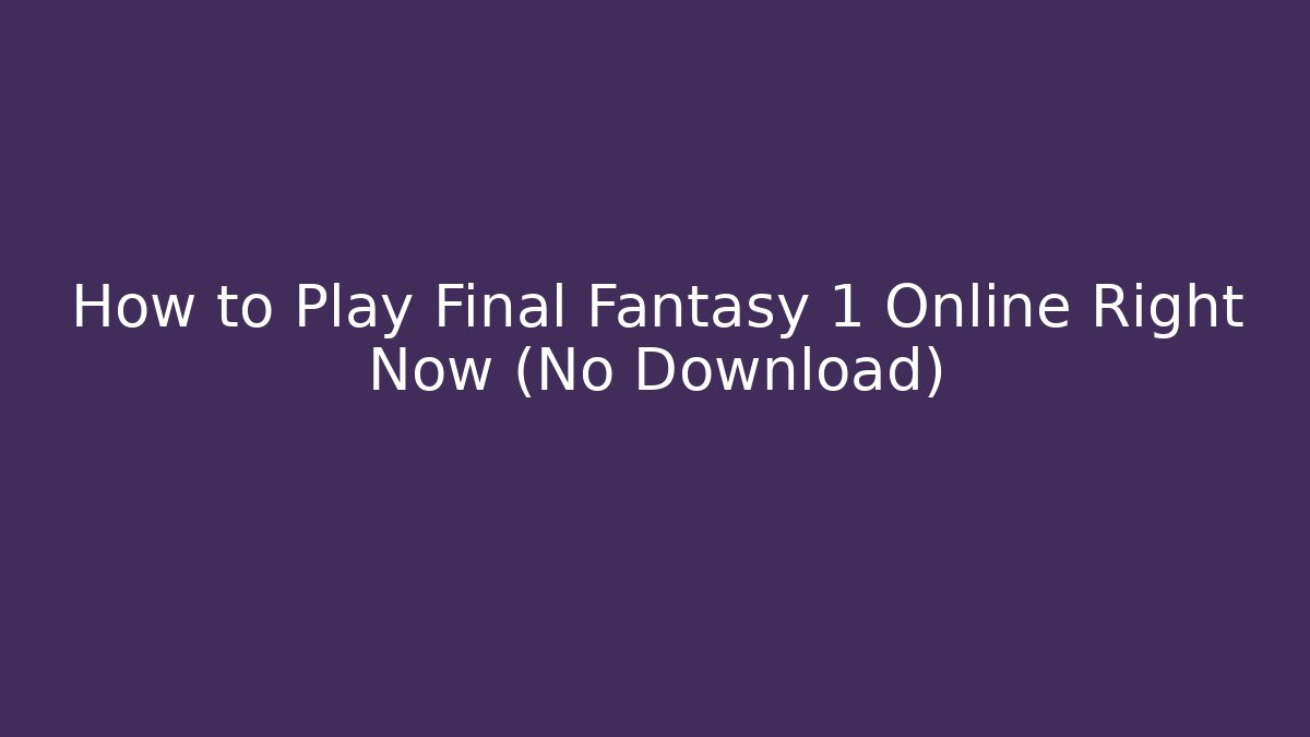 How to Play Final Fantasy 1 Online Right Now (No Download)