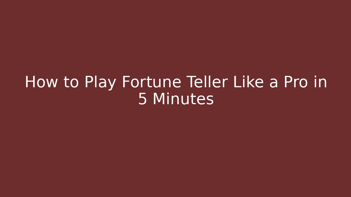 How to Play Fortune Teller Like a Pro in 5 Minutes