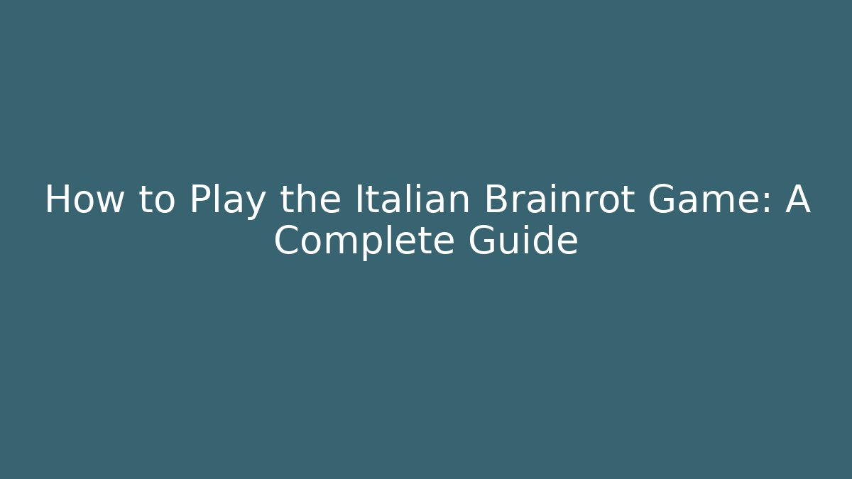 How to Play the Italian Brainrot Game: A Complete Guide