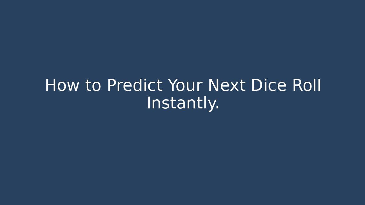 How to Predict Your Next Dice Roll Instantly.
