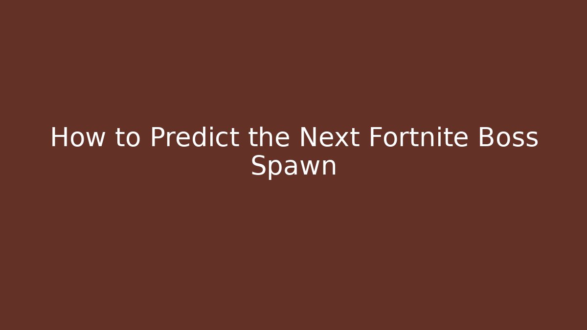 How to Predict the Next Fortnite Boss Spawn