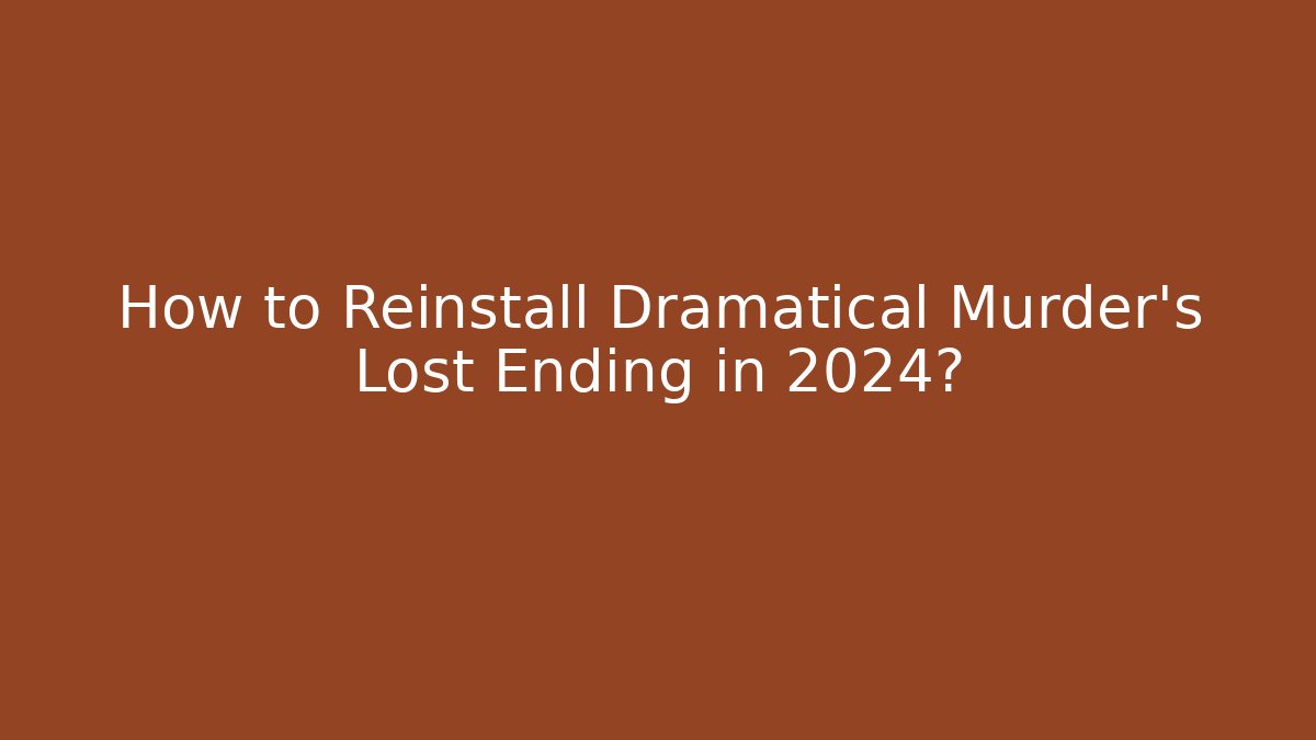 How to Reinstall Dramatical Murder’s Lost Ending in 2024?