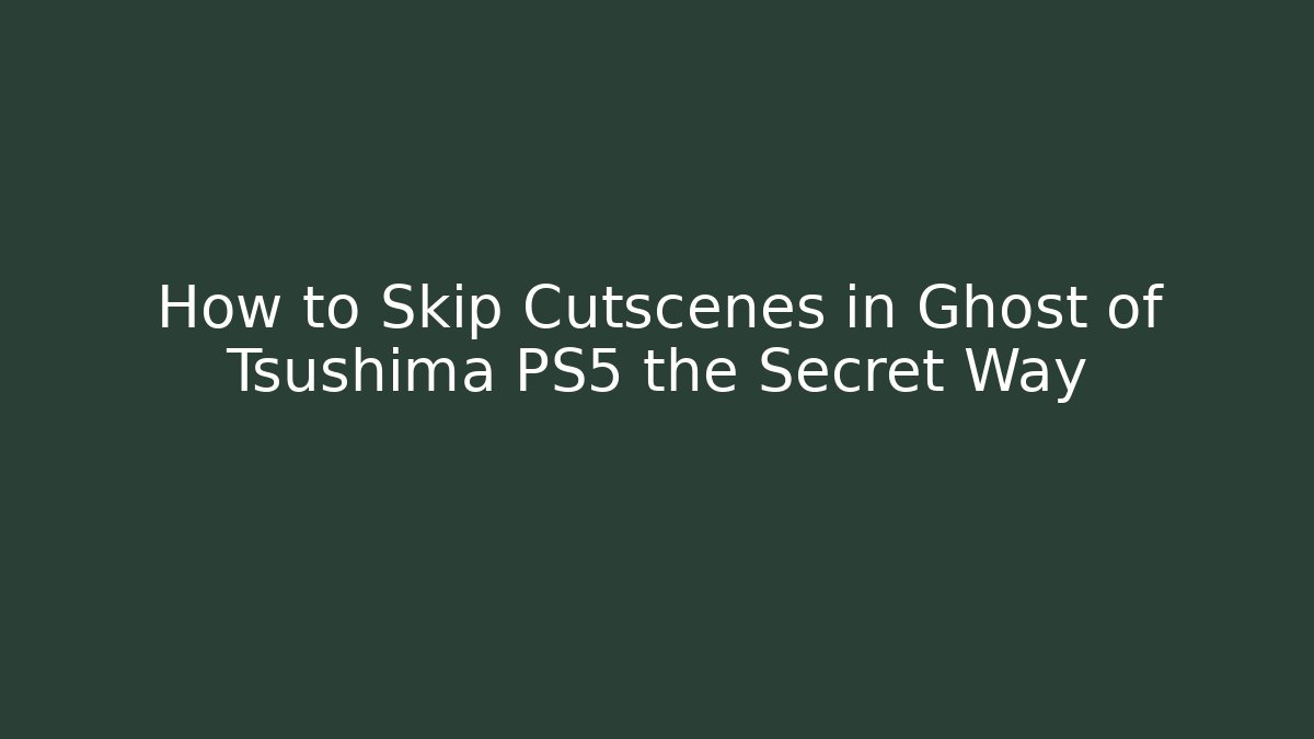 How to Skip Cutscenes in Ghost of Tsushima PS5 the Secret Way