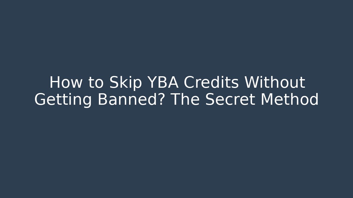 How to Skip YBA Credits Without Getting Banned? The Secret Method