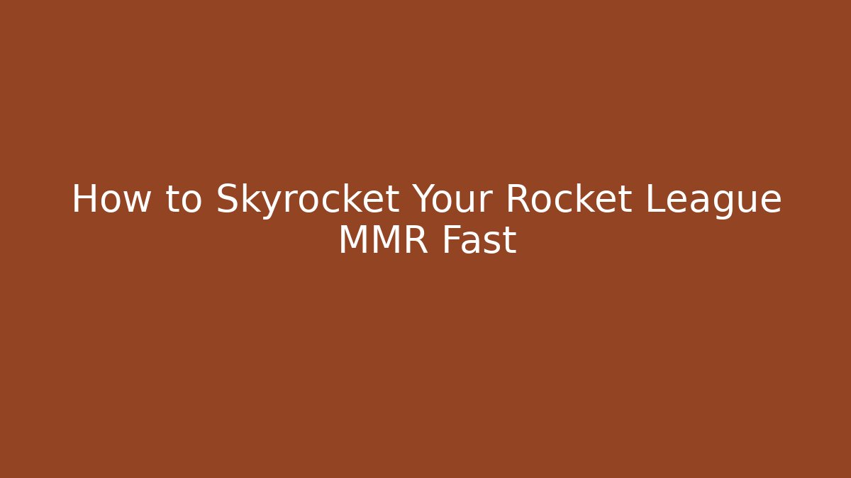 How to Skyrocket Your Rocket League MMR Fast - The Family Holidays