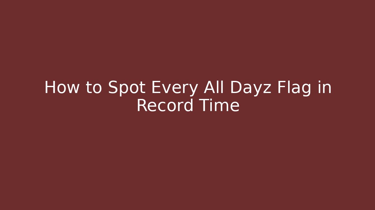 How to Spot Every All Dayz Flag in Record Time