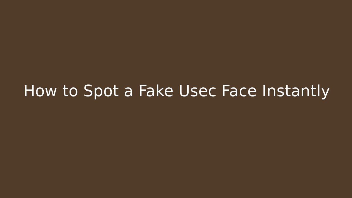 How to Spot a Fake Usec Face Instantly - The Family Holidays