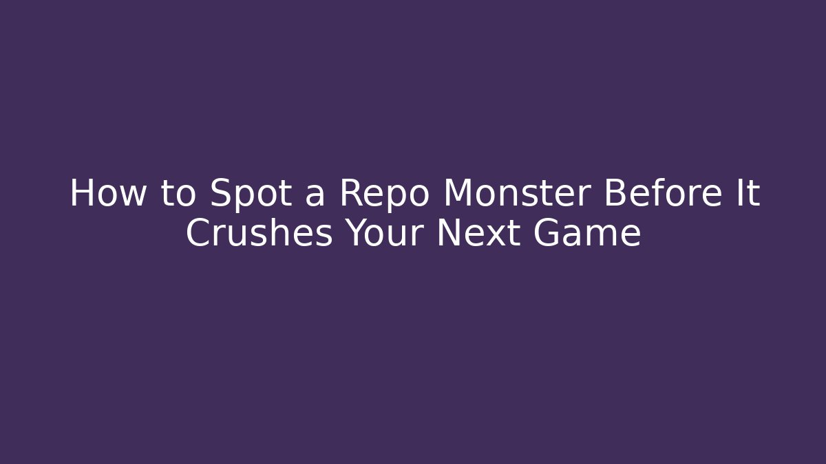 How to Spot a Repo Monster Before It Crushes Your Next Game