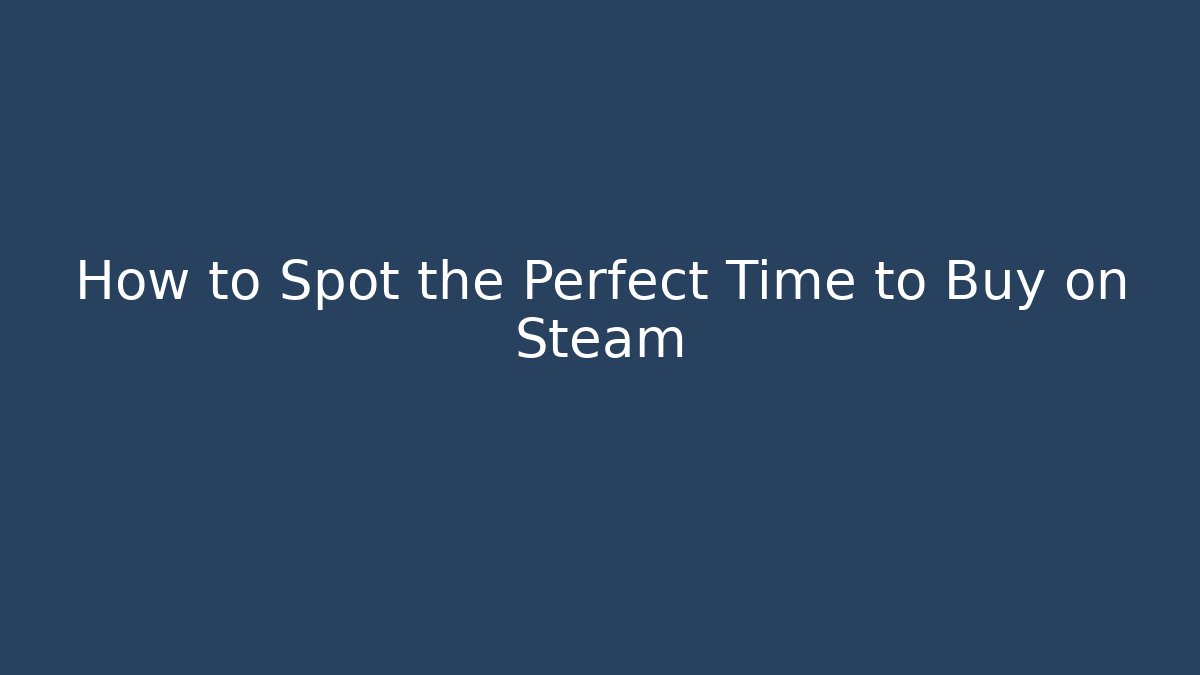 How to Spot the Perfect Time to Buy on Steam