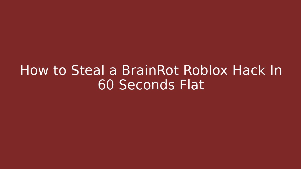 How to Steal a BrainRot Roblox Hack In 60 Seconds Flat