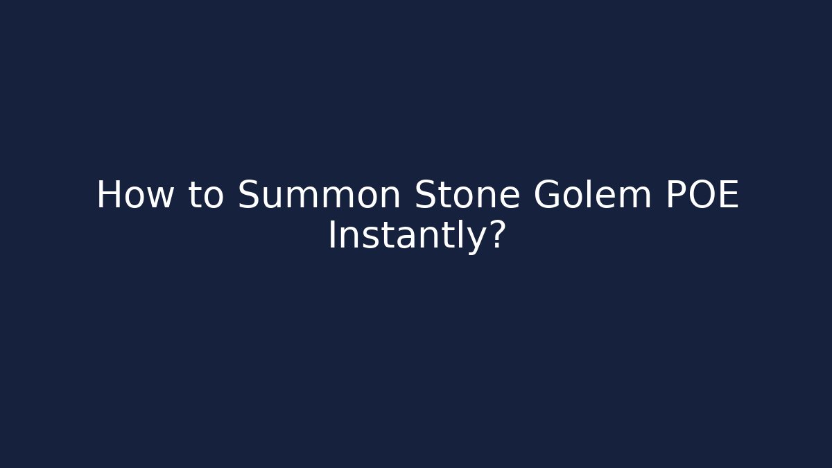 How to Summon Stone Golem POE Instantly? - The Family Holidays