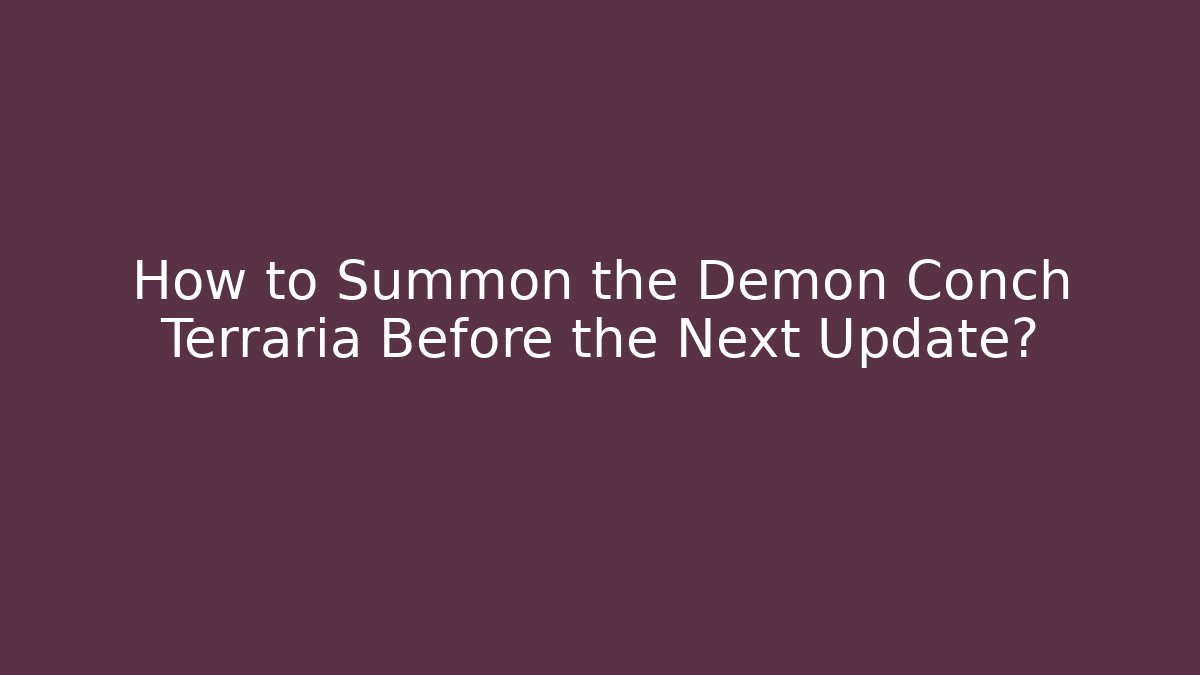 How to Summon the Demon Conch Terraria Before the Next Update?