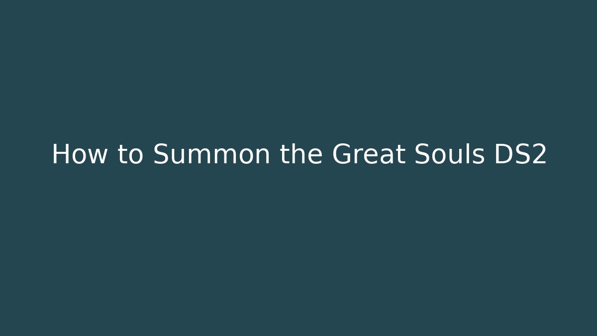 How to Summon the Great Souls DS2
