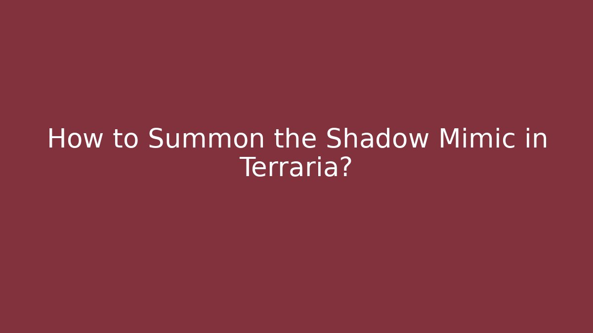 How to Summon the Shadow Mimic in Terraria?