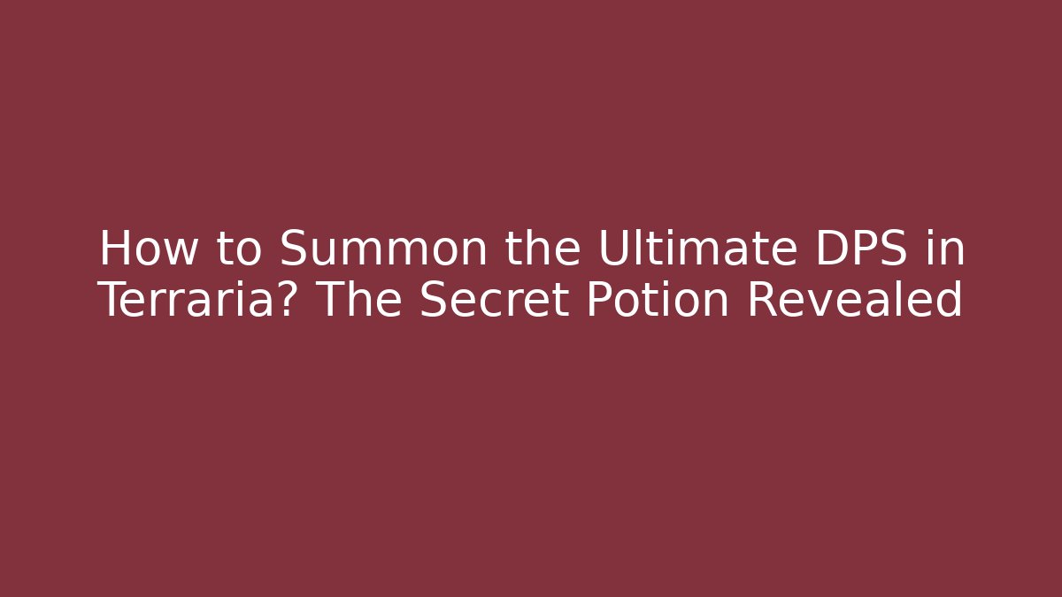 How to Summon the Ultimate DPS in Terraria? The Secret Potion Revealed