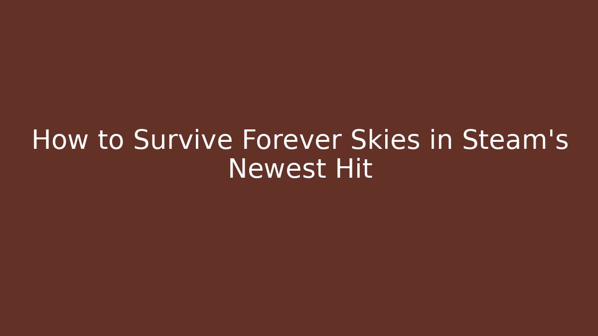 How to Survive Forever Skies in Steam's Newest Hit