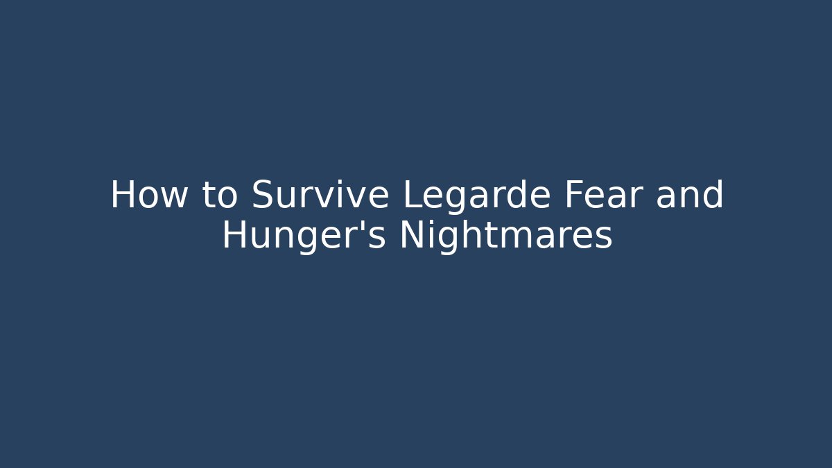 How to Survive Legarde Fear and Hunger's Nightmares