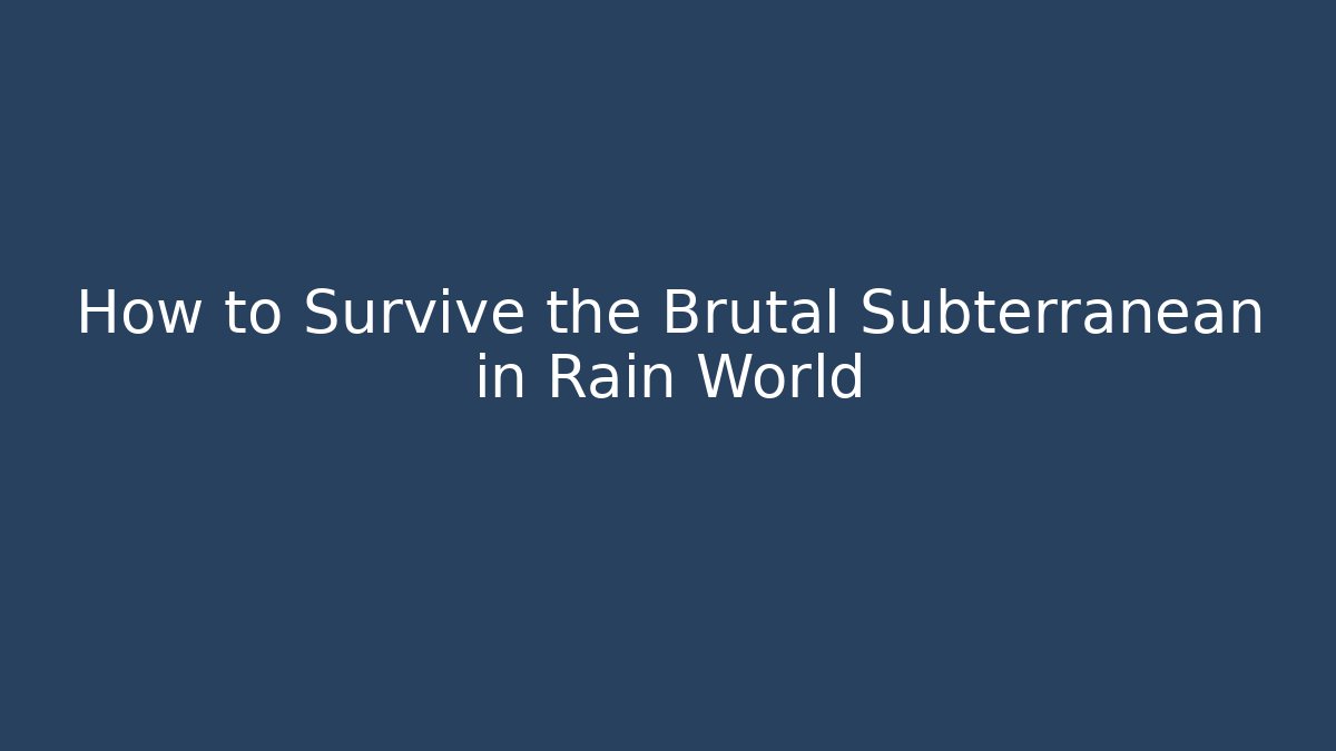 How to Survive the Brutal Subterranean in Rain World