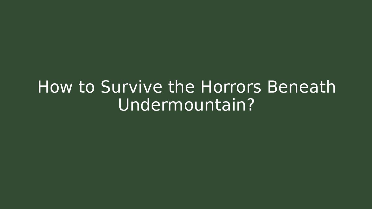 How to Survive the Horrors Beneath Undermountain?