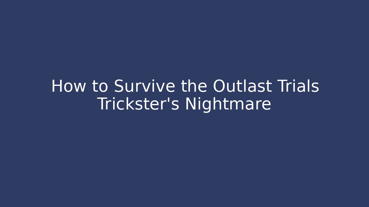 How to Survive the Outlast Trials Trickster's Nightmare
